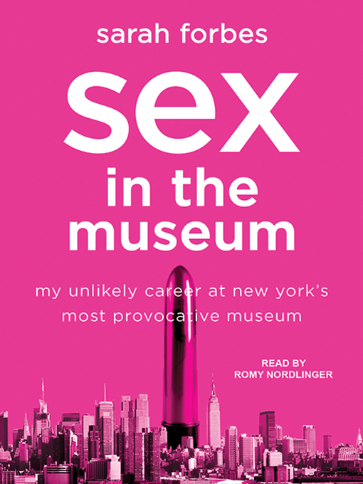 Sex In The Museum Brooklyn Public Library Overdrive